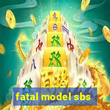 fatal model sbs